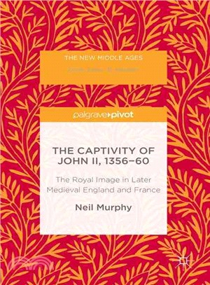 The Captivity of John II, 1356-60 ─ The Royal Image in Later Medieval England and France