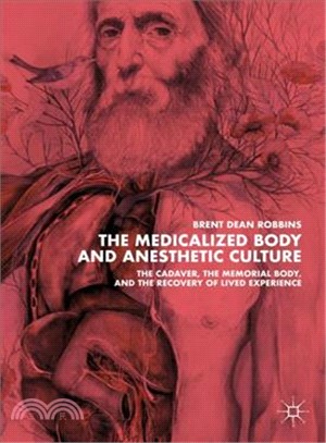 The Medicalized Body and Anesthetic Culture ― The Cadaver, the Memorial Body, and the Recovery of Lived Experience