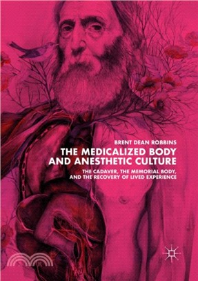 The Medicalized Body and Anesthetic Culture：The Cadaver, the Memorial Body, and the Recovery of Lived Experience