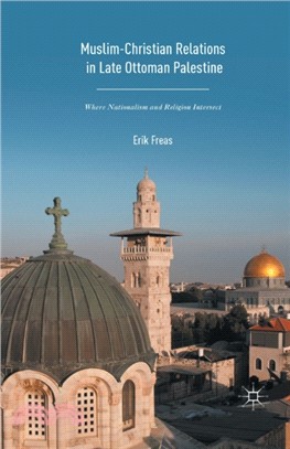 Muslim-Christian Relations in Late-Ottoman Palestine：Where Nationalism and Religion Intersect