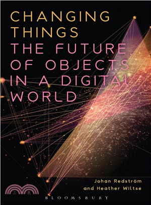 Changing things :the future of objects in a digital world /