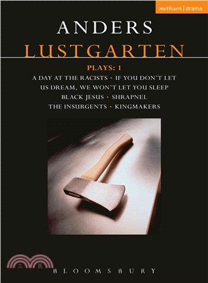 Anders Lustgarten Plays 1 ─ A Day at the Racists; If You Don't Let Us Dream, We Won't Let You Sleep; Black Jesus; Shrapnel: 34 Fragments of a Massacre; Kingmakers; the Insurgents