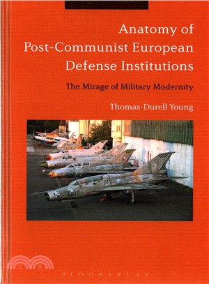 Anatomy of Post-Communist European Defense Institutions ─ The Mirage of Military Modernity