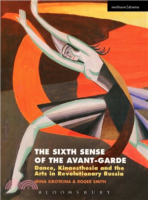 The Sixth Sense of the Avant-Garde ─ Dance, Kinaesthesia and the Arts in Revolutionary Russia