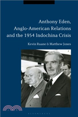 Anthony Eden, Anglo-American Relations and the 1954 Indochina Crisis