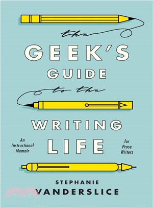 The Geek's Guide to the Writing Life ─ An Instructional Memoir for Prose Writers