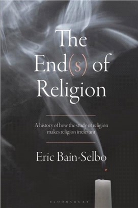 The End(s) of Religion：A History of How the Study of Religion Makes Religion Irrelevant