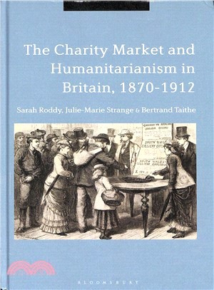 The Charity Market and Humanitarianism in Britain, 1870-1912