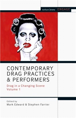 Contemporary Drag Practices and Performers：Drag in a Changing Scene Volume 1