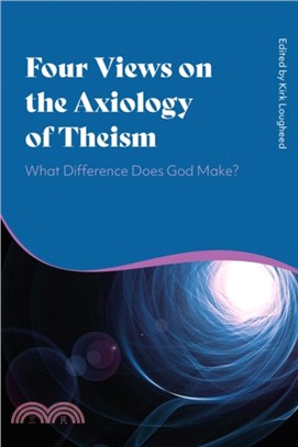 Four Views on the Axiology of Theism：What Difference Does God Make?