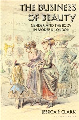 The Business of Beauty：Gender and the Body in Modern London