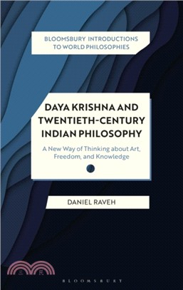 Daya Krishna and Twentieth-Century Indian Philosophy：A New Way of Thinking about Art, Freedom, and Knowledge