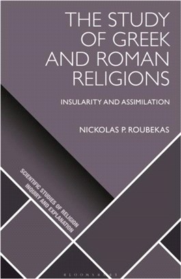 The Study of Greek and Roman Religions：Insularity and Assimilation