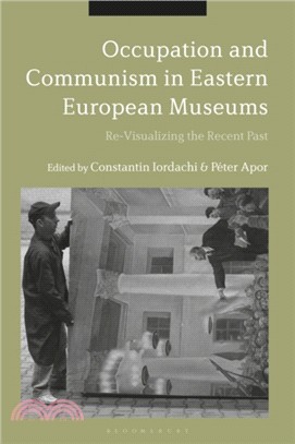 Occupation and Communism in Eastern European Museums：Re-Visualizing the Recent Past