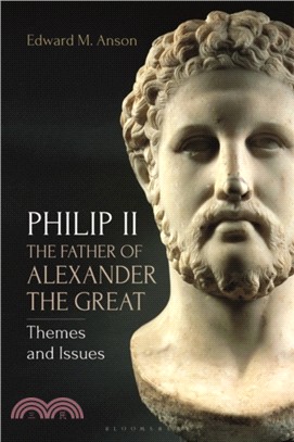Philip II, the Father of Alexander the Great：Themes and Issues
