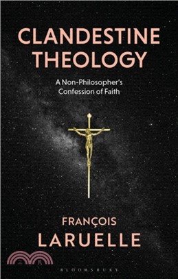 Clandestine Theology：A Non-Philosopher's Confession of Faith
