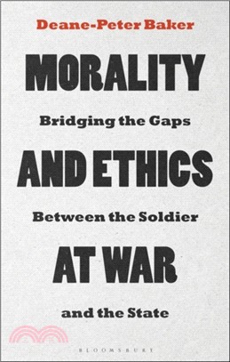 Morality and Ethics at War：Bridging the Gaps Between the Soldier and the State