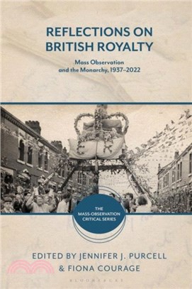 Reflections on British Royalty：Mass-Observation and the Monarchy, 1937-2022