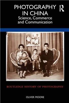 Photography in China：Science, Commerce and Communication