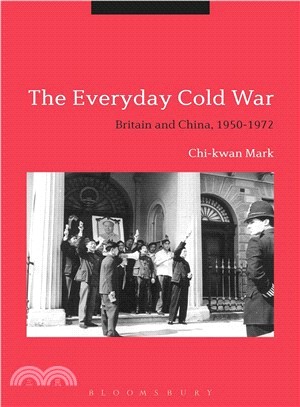 The Everyday Cold War ― Britain and China 1950-1972