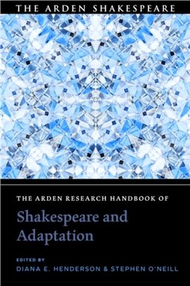 The Arden Research Handbook of Shakespeare and Adaptation