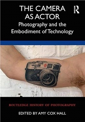 The Camera as Actor：Photography and the Embodiment of Technology