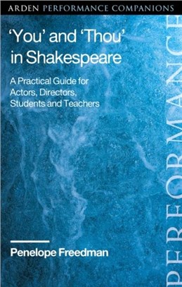 'You' and 'Thou' in Shakespeare：A Practical Guide for Actors, Directors, Students and Teachers