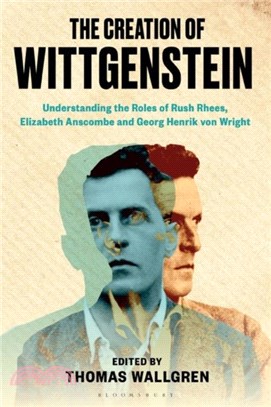 The Creation of Wittgenstein：Understanding the Roles of Rush Rhees, Elizabeth Anscombe and Georg Henrik von Wright