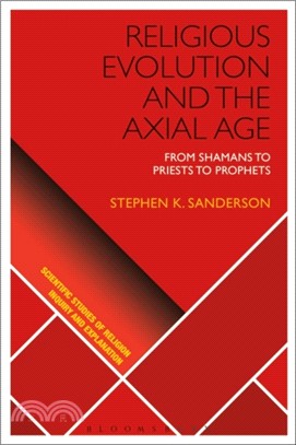 Religious Evolution and the Axial Age：From Shamans to Priests to Prophets