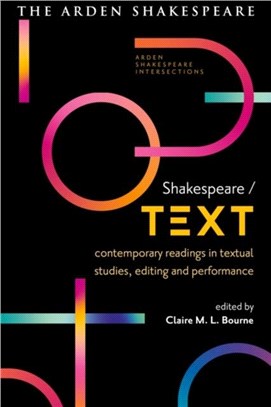 Shakespeare / Text：Contemporary Readings in Textual Studies, Editing and Performance