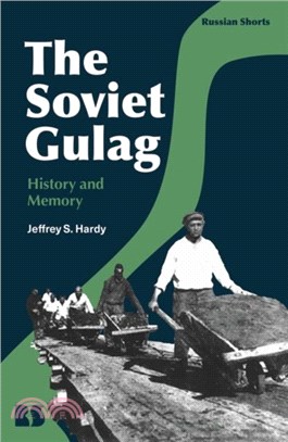 The Soviet Gulag：History and Memory