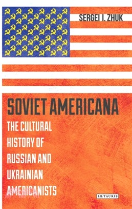 Soviet Americana：The Cultural History of Russian and Ukrainian Americanists