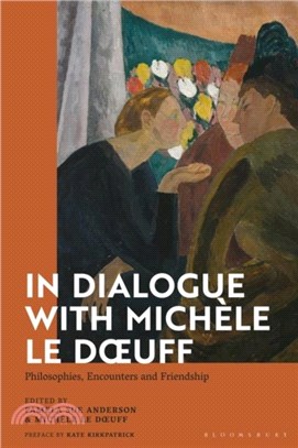 In Dialogue with Michele Le Doeuff：Philosophies, Encounters and Friendship