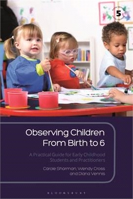 Observing children from birth to 6 :  a practical guide for early childhood students and practitioners /