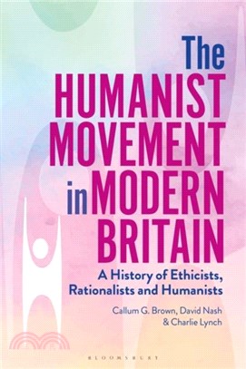 The Humanist Movement in Modern Britain：A History of Ethicists, Rationalists and Humanists
