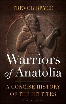 Warriors of Anatolia ― A Concise History of the Hittites