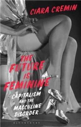 The Future is Feminine：Capitalism and the Masculine Disorder