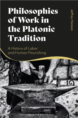 Philosophies of Work in the Platonic Tradition：A History of Labor and Human Flourishing