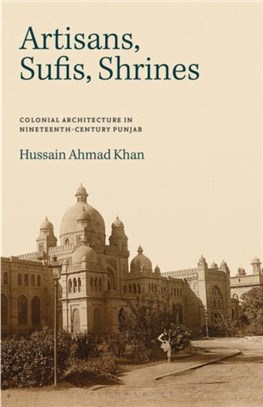 Artisans, Sufis, Shrines：Colonial Architecture in Nineteenth-Century Punjab