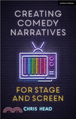 Creating Comedy Narratives for Stage and Screen