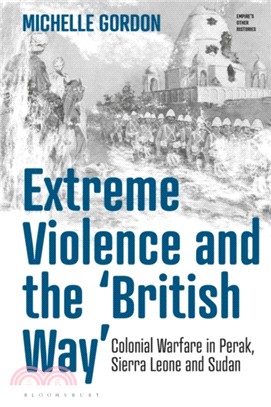 Extreme Violence and the 'British Way'：Colonial Warfare in Perak, Sierra Leone and Sudan