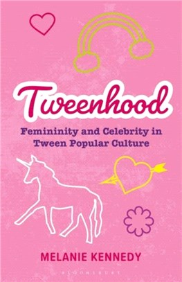 Tweenhood：Femininity and Celebrity in Tween Popular Culture