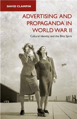 Advertising and Propaganda in World War II：Cultural Identity and the Blitz Spirit