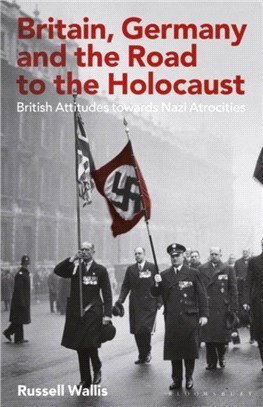 Britain, Germany and the Road to the Holocaust：British Attitudes towards Nazi Atrocities