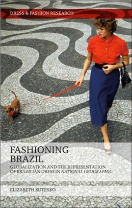 Fashioning Brazil：Globalization and the Representation of Brazilian Dress in National Geographic
