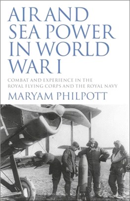 Air and Sea Power in World War I：Combat and Experience in the Royal Flying Corps and the Royal Navy