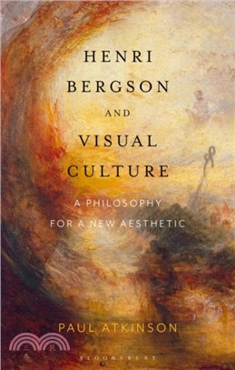 Henri Bergson and Visual Culture：A Philosophy for a New Aesthetic