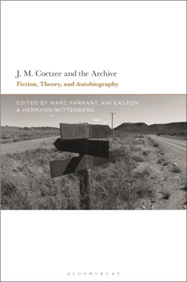 J.M. Coetzee and the Archive：Fiction, Theory, and Autobiography