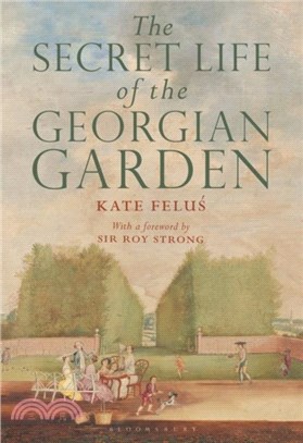 The Secret Life of the Georgian Garden：Beautiful Objects and Agreeable Retreats
