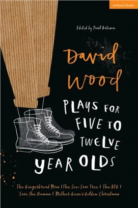 David Wood Plays for 5-12-Year-Olds：The Gingerbread Man; The See-Saw Tree; The BFG; Save the Human; Mother Goose's Golden Christmas